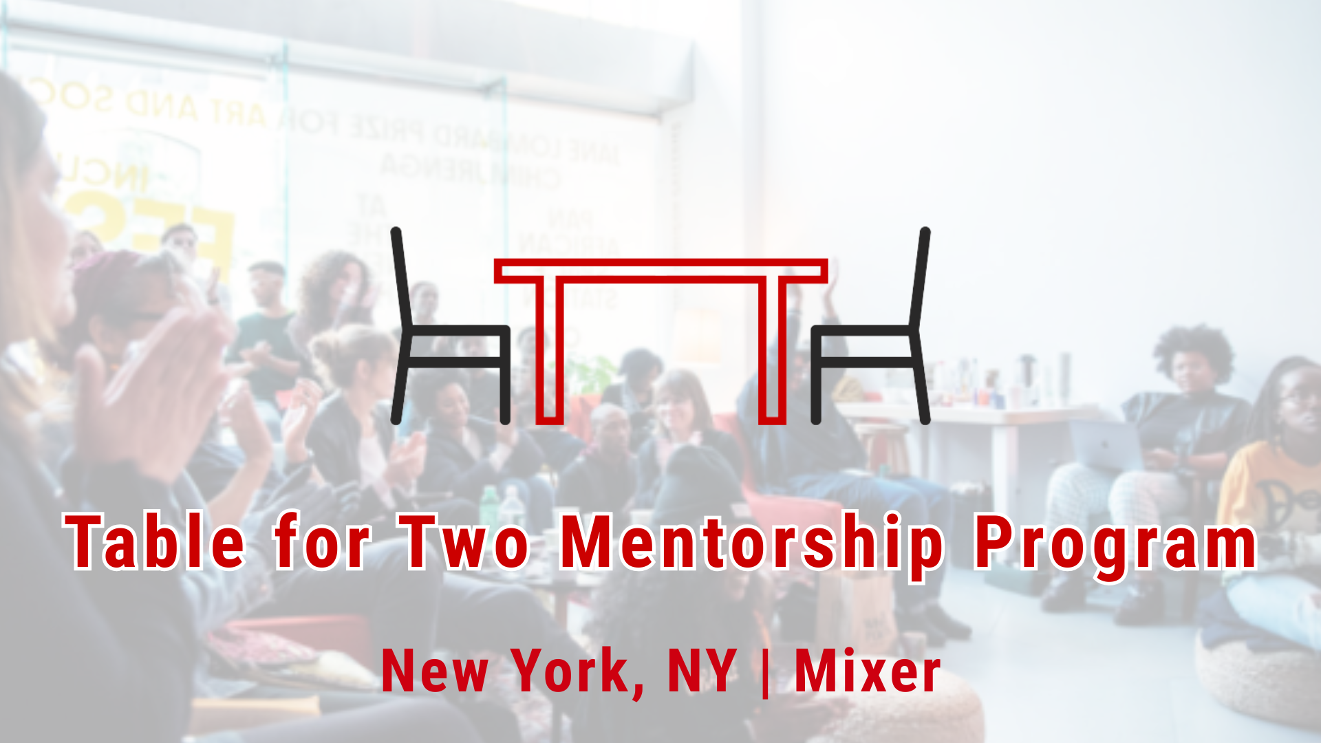 Group gathered together talking with a white tint over the image. Then says "ArtTable Table for Two Mentorship Program - New York, NY | Mixer"